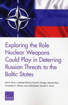 Paperback Exploring the Role Nuclear Weapons Could Play in Deterring Russian Threats to the Baltic States Book