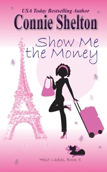 Show Me the Money - Book #5 of the Heist Ladies Caper Mystery
