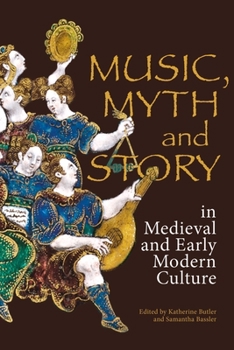 Music, Myth and Story in Medieval and Early Modern Culture - Book  of the Studies in Medieval and Renaissance Music