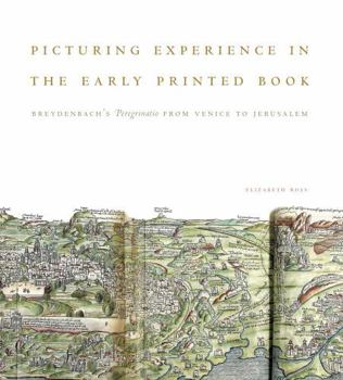 Hardcover Picturing Experience in the Early Printed Book: Breydenbachs Peregrinatio from Venice to Jerusalem Book