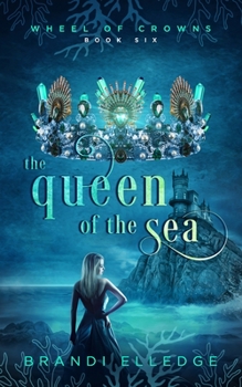 The Queen of the Sea - Book #6 of the Wheel of Crowns