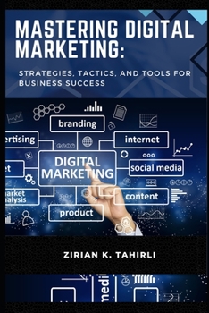 Paperback Mastering Digital Marketing: Strategies, Tactics, and Tools for Business Success Book