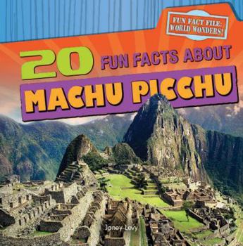 20 Fun Facts about Machu Picchu - Book  of the Fun Fact File: World Wonders!