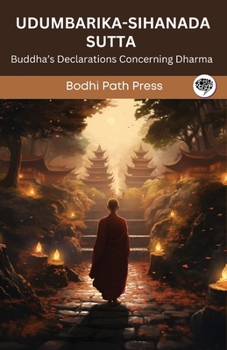 Paperback Udumbarika-Sihanada Sutta (From Digha Nikaya): Buddha's Declarations Concerning Dharma (From Bodhi Path Press) Book
