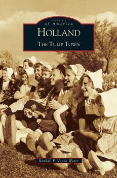 Holland: The Tulip Town (Images of America: Michigan) - Book  of the Images of America: Michigan