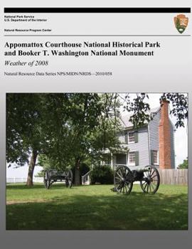 Paperback Appomattox Courthouse National Historical Park and Booker T. Washington National Monument: Weather of 2008: Natural Resource Data Series NPS/MIDN/NRDS Book