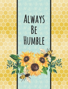 Always Be Humble 2020 Planner: Dated Daily, Weekly, Monthly Planner with Calendar, Goals, To-Do, Gratitude, Habit and Mood Trackers, Affirmations and Holidays