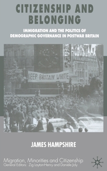 Citizenship and Belonging: Immigration and the Politics of Demographic Governance in Postwar Britain