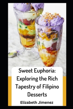 Paperback Sweet Euphoria: Exploring the Rich Tapestry of Filipino Desserts Book