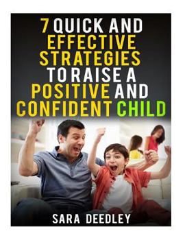 Paperback 7 Quick and Effective Strategies to Raise a Positive and Confident Child Book