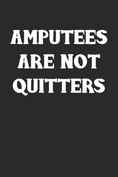 Amputees Are Not Quitters: (6x9 Journal): College Ruled Lined Writing Notebook, 120 Pages