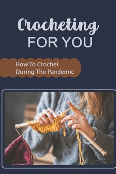 Paperback Crocheting For You: How To Crochet During The Pandemic Book
