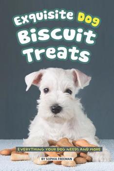 Paperback Exquisite Dog Biscuit Treats: Everything Your Dog Needs and More Book