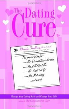 Paperback The Dating Cure: The Prescription for Ms. Eternal Bachelorette, Ms. All about Me, Ms. Can't Let Go, and Ms. Matrimony Book