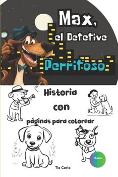 Max, El Detetive Perrioso (Historias únicas y exclusivas!) (Spanish Edition)