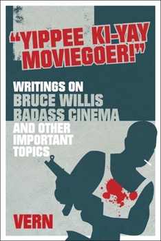 Paperback Yippee Ki-Yay Moviegoer: Writings on Bruce Willis, Badass Cinema and Other Important Topics Book