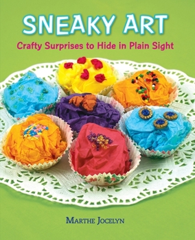 Hardcover Sneaky Art: Crafty Surprises to Hide in Plain Sight Book