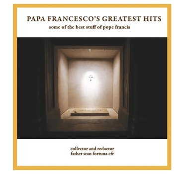 Papa Francesco's Greatest Hits: some of the best stuff of pope francis