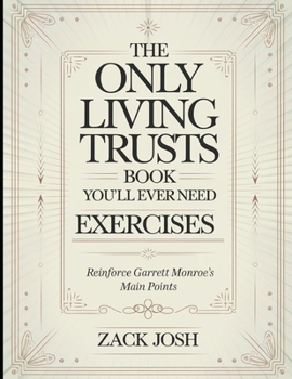 Paperback The Only Living Trusts Book You'll Ever Need Exercises: Reinforce Garrett Monroe's Main Points Book