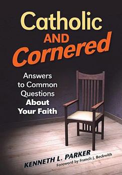 Paperback Catholic and Cornered: Answers to Common Questions about Your Faith Book