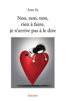 Paperback Non, non, non, rien à faire, je n'arrive pas à le dire [French] Book