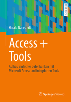 Paperback Access + Tools: Aufbau Einfacher Datenbanken Mit Microsoft Access Und Integrierten Tools [German] Book