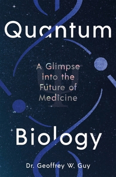 Quantum Biology: A Glimpse Into the Future of Medicine