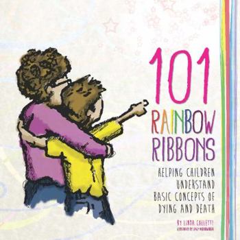 Paperback 101 Rainbow Ribbons: Helping Children Understand Basic Concepts of Dying and Death Book