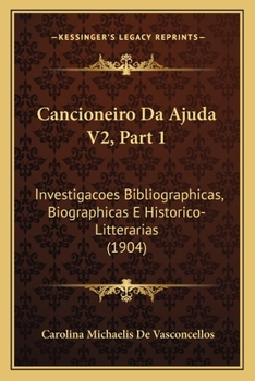 Paperback Cancioneiro Da Ajuda V2, Part 1: Investigacoes Bibliographicas, Biographicas E Historico-Litterarias (1904) [Portuguese] Book