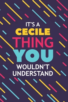 Paperback It's a Cecile Thing You Wouldn't Understand: Lined Notebook / Journal Gift, 120 Pages, 6x9, Soft Cover, Glossy Finish Book