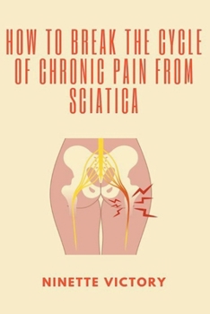 Paperback How to Break the Cycle of Chronic Pain from Sciatica Book