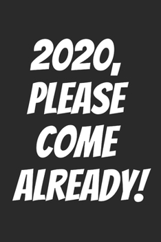 Paperback 2020, Please Come Already!: Blank Lined Notebook Book