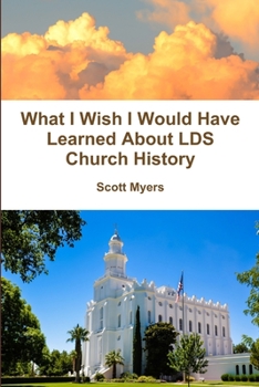 Paperback What I Wish I Would Have Learned About LDS Church History Book