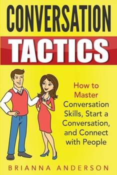 Paperback Conversation Tactics: How to Master Conversation Skills, Start a Conversation, and Connect with People Book
