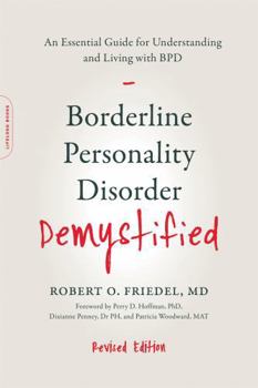 Borderline Personality Disorder Demystified: An Essential Guide for Understanding and Living with BPD