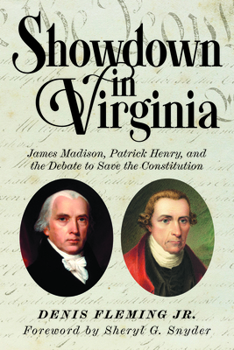 Showdown in Virginia: James Madison, Patrick Henry, and the Debate to Save the Constitution