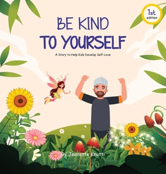 Hardcover Be Kind To Yourself: A story to help kids develop self-love Book