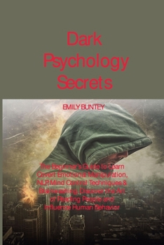 Paperback Dark Psychology Secrets: The Beginner's Guide to Learn Covert Emotional Manipulation, NLP, Mind Control Techniques & Brainwashing. Discover the Book