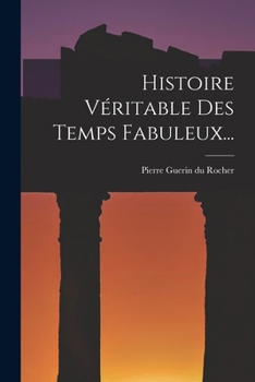 Paperback Histoire Véritable Des Temps Fabuleux... [French] Book