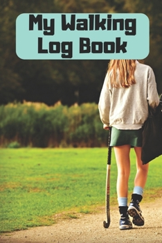 Paperback My Walking Log: Book record your Walking distance, time, steps speed, heart rate, calories burned, gifts for women men teens Book