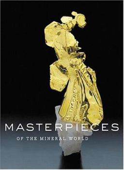 Hardcover Masterpieces of the Mineral World: Treasures from the Houston Museum of Natural Science Book