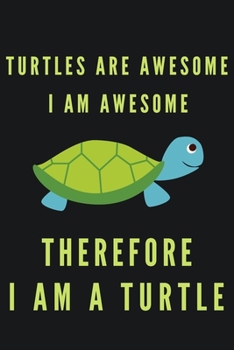 Paperback Turtles Are Awesome I Am Awesome Therefore I Am A Turtle: Cute Turtle Gifts For Turtle Lovers Blank Ruled Notebook (6x9), 120 Pages Book