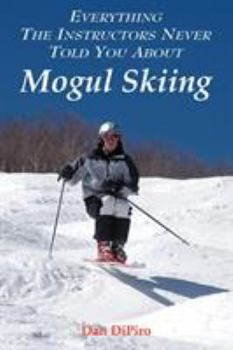 Paperback Everything the Instructors Never Told You About Mogul Skiing Book