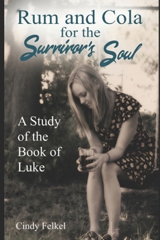 Rum and Cola for the Survivor's Soul: A Study of the Book of Luke