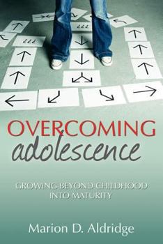 Hardcover Overcoming Adolescence: Growing Beyond Childhood Into Maturity Book
