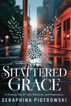 Paperback Shattered Grace: A Riveting Tale of Faith, Resilience, and Redemption Book