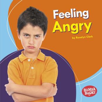 Feeling Angry (Bumba Books ™ — Feelings Matter)