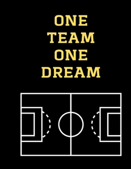 Paperback One Team One Dream Soccer Coaching Journal: Blank Workbook Game Templates For Match Preparation: Soccer Coach Planner for Training Sessions and Game P Book