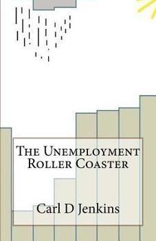 Paperback The Unemployment Roller Coaster: Keeping Yourself on Track When Your Life Goes Off The Rails Book