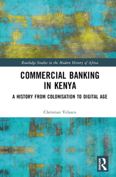 Hardcover Commercial Banking in Kenya: A History from Colonisation to Digital Age Book